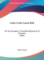 Letter to the Canon Bull: On Two Passages in That Book Relating to Dr. Buckland 1104235226 Book Cover