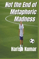 Not The End of Metaphoric Madness 139320225X Book Cover