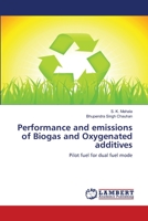 Performance and emissions of Biogas and Oxygenated additives: Pilot fuel for dual fuel mode 6139818923 Book Cover