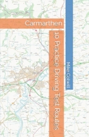 10 Practice Driving Test Routes: Carmarthen B0CN4DCNXL Book Cover