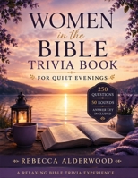 Women In The Bible Trivia Book: 250 Questions About the Women in the Bible, Stories, Faith, Courage, and Lessons of Scripture B0HGF85KBG Book Cover