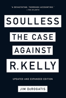 Soulless: The Case Against R. Kelly 1419740075 Book Cover