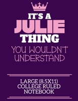 It's A Julie Thing You Wouldn't Understand Large (8.5x11) College Ruled Notebook: A cute notebook or notepad to write in for any book lovers, doodle writers and budding authors! 1709868090 Book Cover