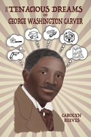 The Tenacious Dreams of George Washington Carver 1947482378 Book Cover