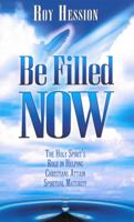 Be Filled Now: The Holy Spirit's Role in Helping Christians Attain Spritual Maturity 0875082351 Book Cover