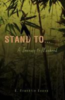 Stand To ...: A Journey to Manhood 0595450539 Book Cover