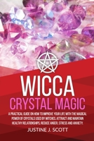 Wicca Crystal Magic: A Practical Guide on How to Improve your Life with the Magical Power of Crystals Used by Witches. Attract and Maintain Healthy Relationships, Reduce Anger, Stress and Anxiety 1697190901 Book Cover