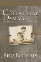 Collateral Damage: A World War II Orphan: Lost and Found 1480844934 Book Cover