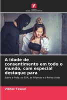 A idade de consentimento em todo o mundo, com especial destaque para: Sobre a Índia, os EUA, as Filipinas e o Reino Unido (Portuguese Edition) 6208779693 Book Cover