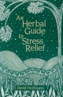 An Herbal Guide to Stress Relief: Gentle Remedies and Techniques for Healing and Calming the Nervous System 0892814268 Book Cover