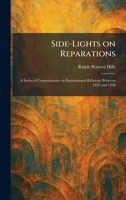 Side-Lights on Reparations: A Series of Commentaries on International Relations Between 1922 and 1928 1025984560 Book Cover