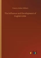 The Influence and Development of English Gilds 3752331321 Book Cover