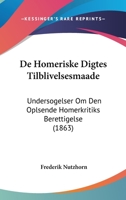 De Homeriske Digtes Tilblivelsesmaade: Undersogelser Om Den Oplsende Homerkritiks Berettigelse (1863) 1160390835 Book Cover