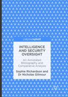 Intelligence and Security Oversight: An Annotated Bibliography and Comparative Analysis 3319302515 Book Cover