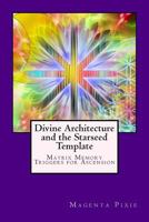 Divine Architecture and the Starseed Template: Matrix Memory Triggers for Ascension 1974025365 Book Cover