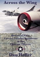 Across the Wing: Stories of Navy Carrier Combat Squadrons in the Vietnam Theatre B0C7YDMGHD Book Cover