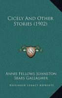 Cicely,: And other stories, 1518790275 Book Cover