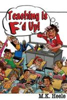 Teaching Is F'd Up 153706813X Book Cover