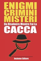 Enigmi Crimini Misteri Da risolvere mentre fai la Cacca: Risolvi il Caso prima di Tirare lo Sciacquone! B0CNVC1JJD Book Cover