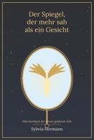 Der Spiegel der mehr sah als ein Gesicht: Märchenbuch der neuen goldenen Zeit B0H9248XGC Book Cover