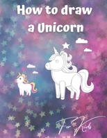 How to draw a Unicorn for kids: An amazing how to draw book for kids! B08JDTR1B2 Book Cover