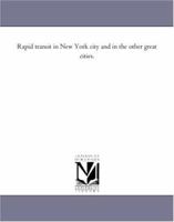 Rapid Transit in New York City and in the Other Great Cities. 1418187852 Book Cover
