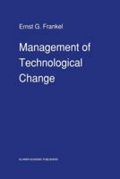 Management of Technological Change: The Great Challenge of Management for the Future 0792306740 Book Cover