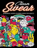 Clean Swear Humorous Word Coloring Book for Adults: Safe Swear Words Coloring Book with Clean Cuss Words and Phrases B08DC84GQL Book Cover