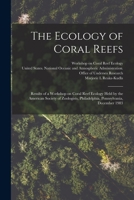 The Ecology of Coral Reefs: Results of a Workshop on Coral Reef Ecology Held by the American Society of Zoologists, Philadelphia, Pennsylvania, December 1983 1018594736 Book Cover