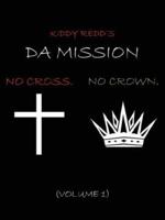 Da Mission: No Cross. No Crown. 1434314383 Book Cover