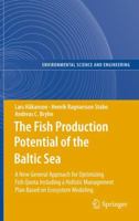 The Fish Production Potential of the Baltic Sea: A New General Approach for Optimizing Fish Quota Including a Holistic Management Plan Based on Ecosystem ... and Engineering / Environmental Science) 364226364X Book Cover
