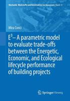 E3 - a Parametric Model to Evaluate Trade-Offs Between the Energetic, Economic, and Environmental Lifecycle Performance of Building Projects 3658270853 Book Cover