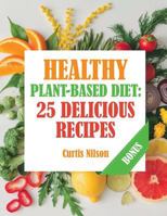 Healthy Plant-Based Diet: 25 Delicious Recipes 1724559125 Book Cover