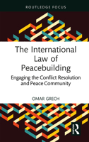The International Law of Peacebuilding: Engaging the Conflict Resolution and Peace Community (Studies in Conflict, Development and Peacebuilding) 1032611502 Book Cover