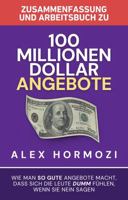 Zusammenfassung und Arbeitsbuch zu „100 Millionen Dollar Angebote“: Wie man so gute Angebote macht, dass sich die Leute dumm fu¨hlen, wenn sie Nein ... $100M Series) (German Edition) 1963349490 Book Cover