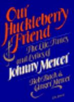 Our Huckleberry Friend: The Life, Times and Lyrics of Johnny Mercer 0818403314 Book Cover