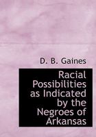 Racial Possibilities as Indicated by the Negroes of Arkansas 1140462687 Book Cover