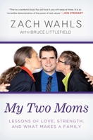 My Two Moms: Lessons of Love, Strength, and What Makes a Family 1592407137 Book Cover