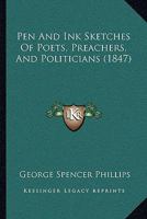 Pen And Ink Sketches Of Poets, Preachers, And Politicians 1164907158 Book Cover