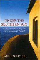 Under the Southern Sun: Stories of the Real Italy and the Americans It Created 0312287658 Book Cover