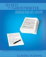 Secrets of a Ghostwriter: The Step-By-Step Guide to Mastering the Theory, Skills, and Politics of Ghostwriting 0963882988 Book Cover