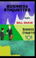 BUSINESS ETIQUETTES: ETIQUETTE ESSENTIALS FOR SUCCESS AT WORK B0BB665CGC Book Cover