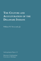 The Culture and Acculturation of the Delaware Indians 1949098338 Book Cover