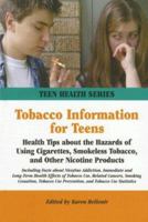 Tobacco Information for Teens: Health Tips About the Hazards of Using Cigarettes, Smokeless Tobacco, and Other Nicotine Products (Teen Health Series)