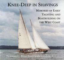 Knee-Deep in Shavings: Memories of Early Yachting and Boatbuilding on the West Coast 092066363X Book Cover