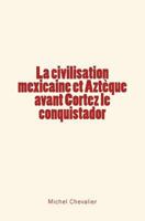 La Civilisation Mexicaine Et Azteque Avant Cortez Le Conquistador 2366594976 Book Cover