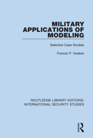 Military Applications of Modeling: Selected Case Studies 0367712466 Book Cover