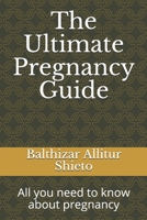 The Ultimate Pregnancy Guide: All you need to know about pregnancy B08B37VVYW Book Cover