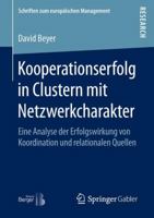 Kooperationserfolg in Clustern Mit Netzwerkcharakter: Eine Analyse Der Erfolgswirkung Von Koordination Und Relationalen Quellen 3658139250 Book Cover