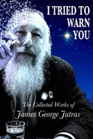I Tried to Warn You: The Collected Works of James George Jatras 0991016939 Book Cover